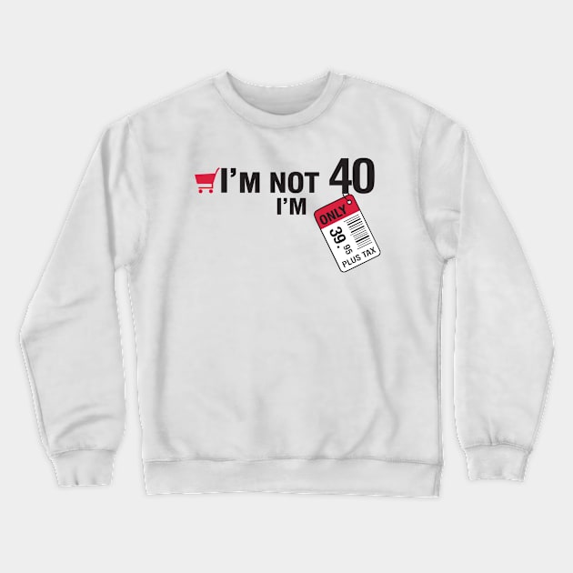 I'm not 40 Crewneck Sweatshirt by nektarinchen